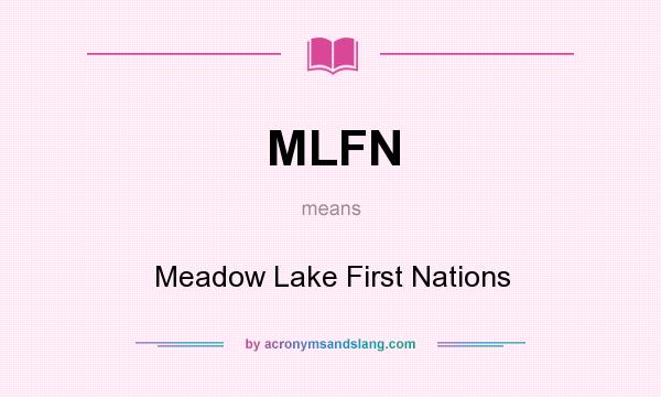 What does MLFN mean? It stands for Meadow Lake First Nations
