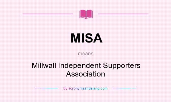 What does MISA mean? It stands for Millwall Independent Supporters Association