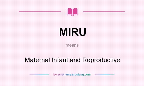 What does MIRU mean? It stands for Maternal Infant and Reproductive