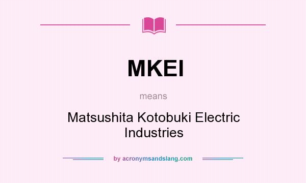What does MKEI mean? It stands for Matsushita Kotobuki Electric Industries