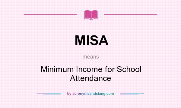 What does MISA mean? It stands for Minimum Income for School Attendance