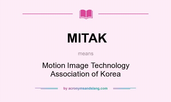 What does MITAK mean? It stands for Motion Image Technology Association of Korea
