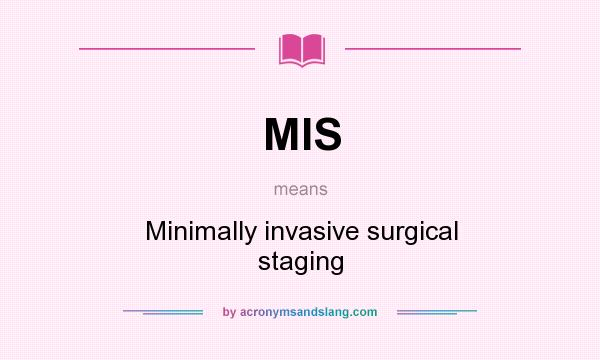 What does MIS mean? It stands for Minimally invasive surgical staging