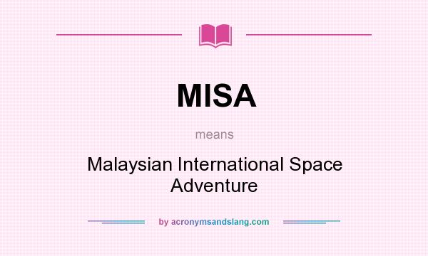 What does MISA mean? It stands for Malaysian International Space Adventure