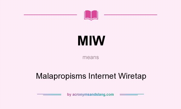 What does MIW mean? It stands for Malapropisms Internet Wiretap