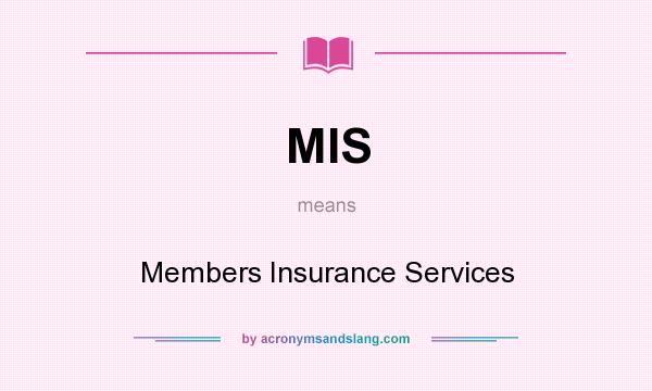 What does MIS mean? It stands for Members Insurance Services