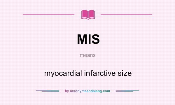 What does MIS mean? It stands for myocardial infarctive size