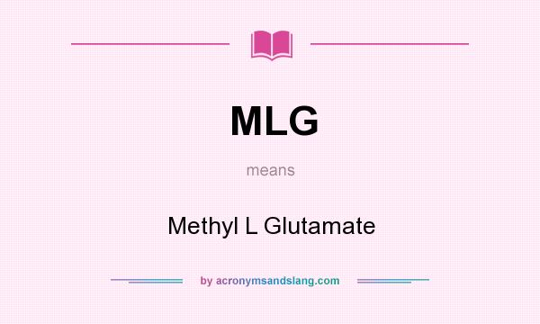 What does MLG mean? It stands for Methyl L Glutamate