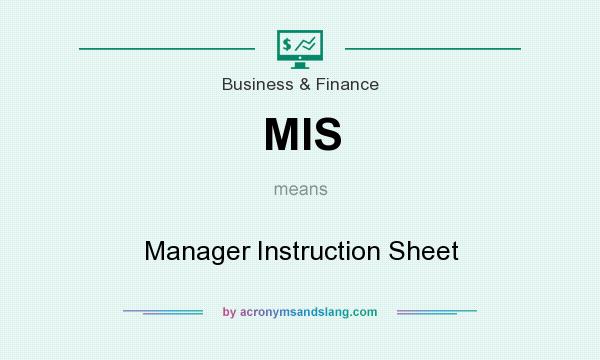 What does MIS mean? It stands for Manager Instruction Sheet