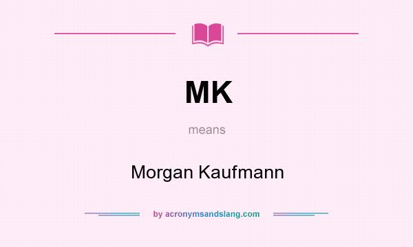 What does MK mean? It stands for Morgan Kaufmann