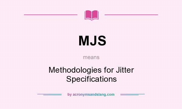 What does MJS mean? It stands for Methodologies for Jitter Specifications