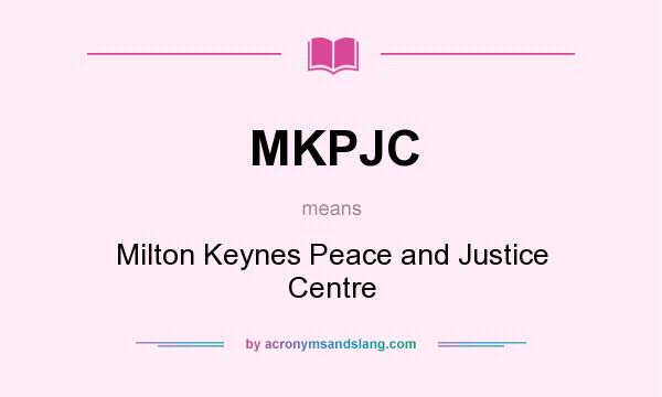 What does MKPJC mean? It stands for Milton Keynes Peace and Justice Centre