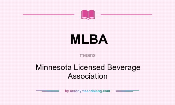 What does MLBA mean? It stands for Minnesota Licensed Beverage Association