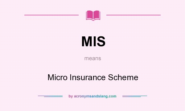 What does MIS mean? It stands for Micro Insurance Scheme