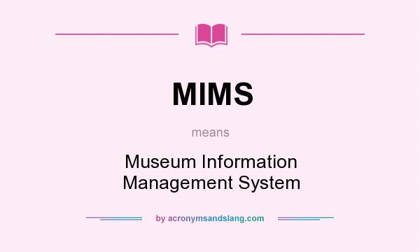 What does MIMS mean? It stands for Museum Information Management System
