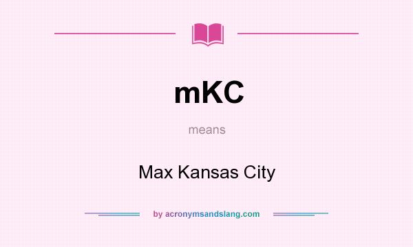 What does mKC mean? It stands for Max Kansas City