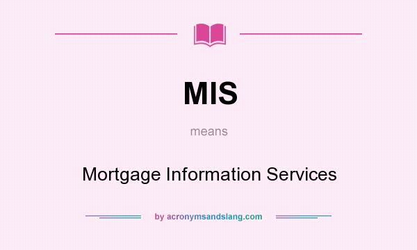 What does MIS mean? It stands for Mortgage Information Services