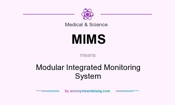 What does MIMS mean? It stands for Modular Integrated Monitoring System