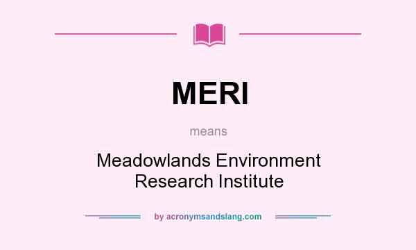 What does MERI mean? It stands for Meadowlands Environment Research Institute