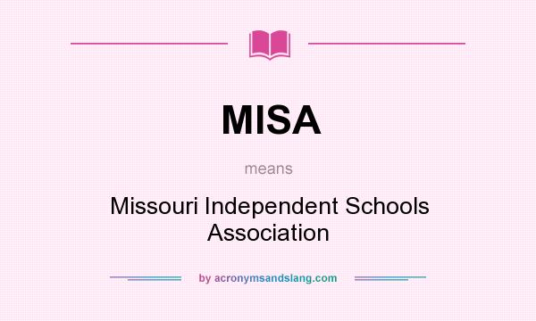 What does MISA mean? It stands for Missouri Independent Schools Association