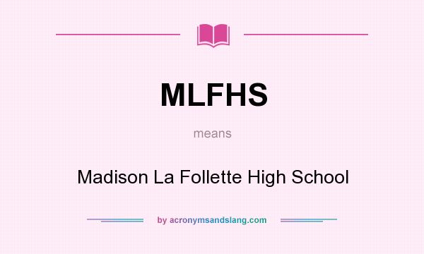 What does MLFHS mean? It stands for Madison La Follette High School