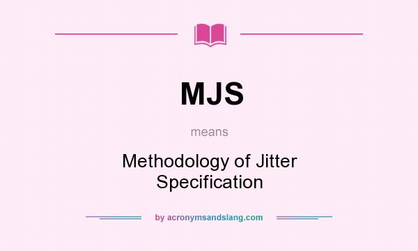 What does MJS mean? It stands for Methodology of Jitter Specification