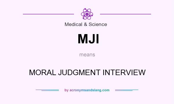 What does MJI mean? It stands for MORAL JUDGMENT INTERVIEW