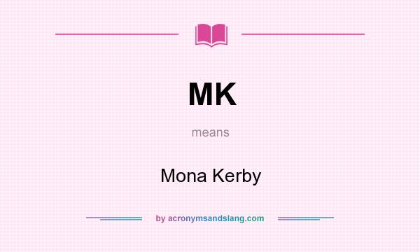 What does MK mean? It stands for Mona Kerby