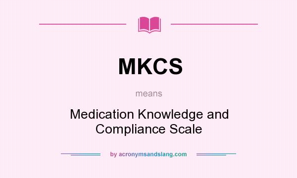 What does MKCS mean? It stands for Medication Knowledge and Compliance Scale