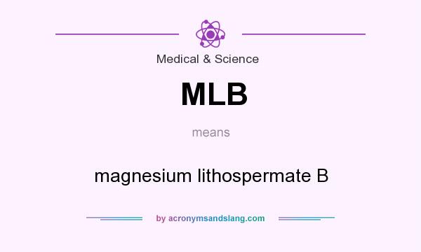 What does MLB mean? It stands for magnesium lithospermate B