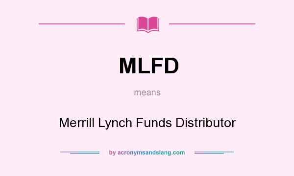 What does MLFD mean? It stands for Merrill Lynch Funds Distributor