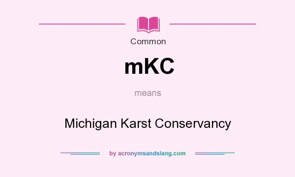 What does mKC mean? It stands for Michigan Karst Conservancy