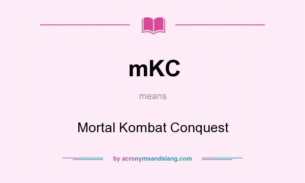 What does mKC mean? It stands for Mortal Kombat Conquest