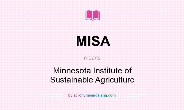 What does MISA mean? It stands for Minnesota Institute of Sustainable Agriculture