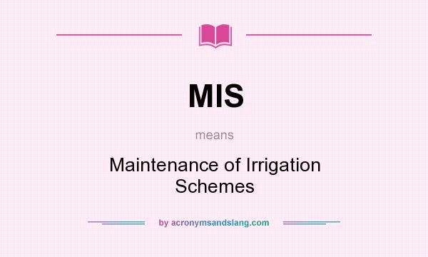 What does MIS mean? It stands for Maintenance of Irrigation Schemes
