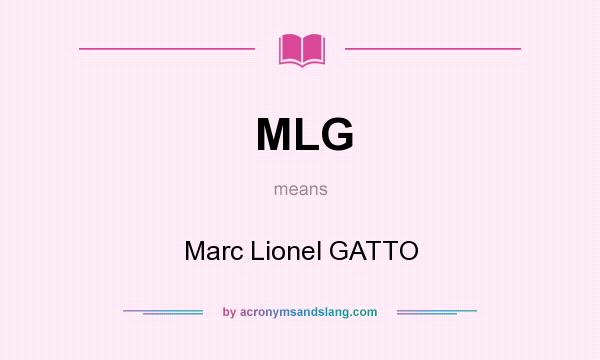 What does MLG mean? It stands for Marc Lionel GATTO