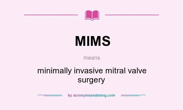 What does MIMS mean? It stands for minimally invasive mitral valve surgery