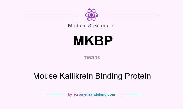 What does MKBP mean? It stands for Mouse Kallikrein Binding Protein