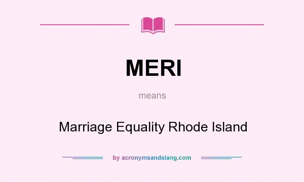What does MERI mean? It stands for Marriage Equality Rhode Island
