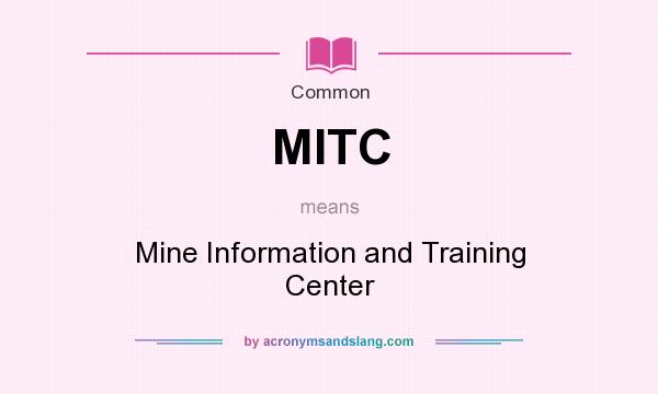 What does MITC mean? It stands for Mine Information and Training Center
