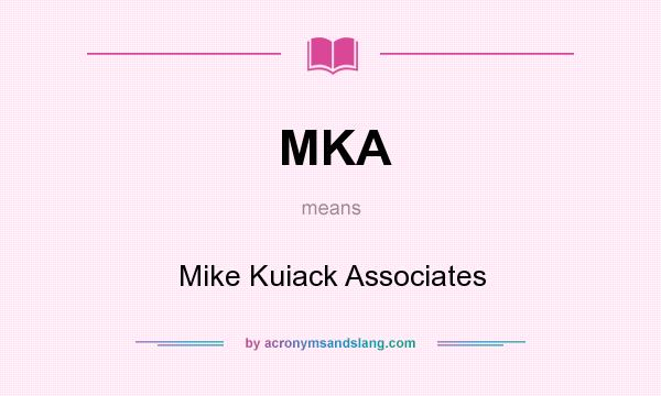 What does MKA mean? It stands for Mike Kuiack Associates