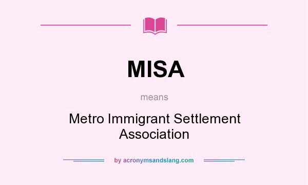 What does MISA mean? It stands for Metro Immigrant Settlement Association