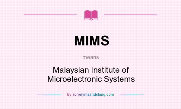 What does MIMS mean? It stands for Malaysian Institute of Microelectronic Systems