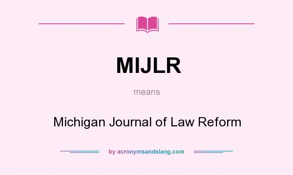 What does MIJLR mean? It stands for Michigan Journal of Law Reform