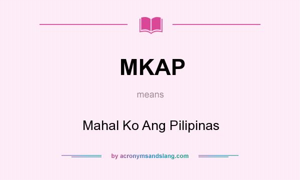 What does MKAP mean? It stands for Mahal Ko Ang Pilipinas