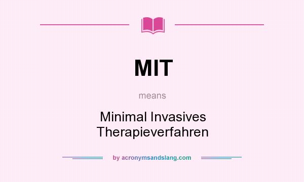 What does MIT mean? It stands for Minimal Invasives Therapieverfahren