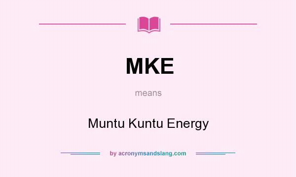 What does MKE mean? It stands for Muntu Kuntu Energy