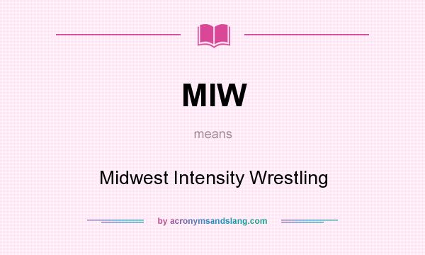 What does MIW mean? It stands for Midwest Intensity Wrestling