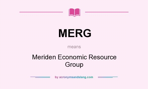 What does MERG mean? It stands for Meriden Economic Resource Group