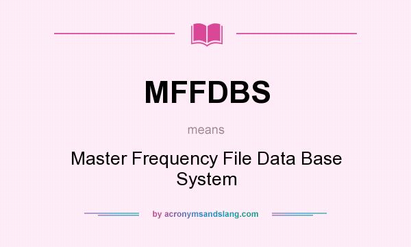 What does MFFDBS mean? It stands for Master Frequency File Data Base System